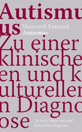 Autismus. Zu einer klinischen und kulturellen Diagnose - Netzwerk Entresol